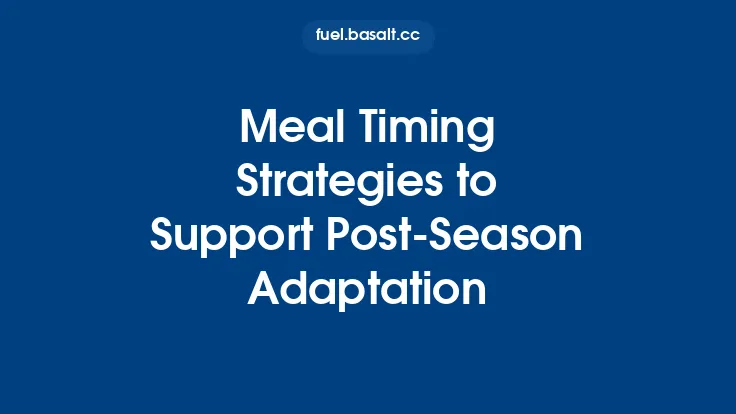 Meal Timing Strategies to Support Post‑Season Adaptation Thumbnail