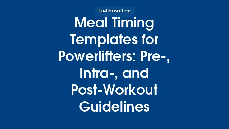 Meal Timing Templates for Powerlifters: Pre‑, Intra‑, and Post‑Workout Guidelines Thumbnail