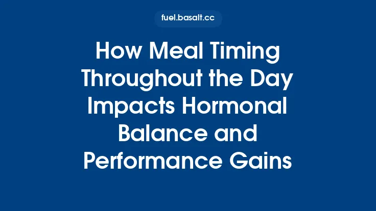 How Meal Timing Throughout the Day Impacts Hormonal Balance and Performance Gains Thumbnail