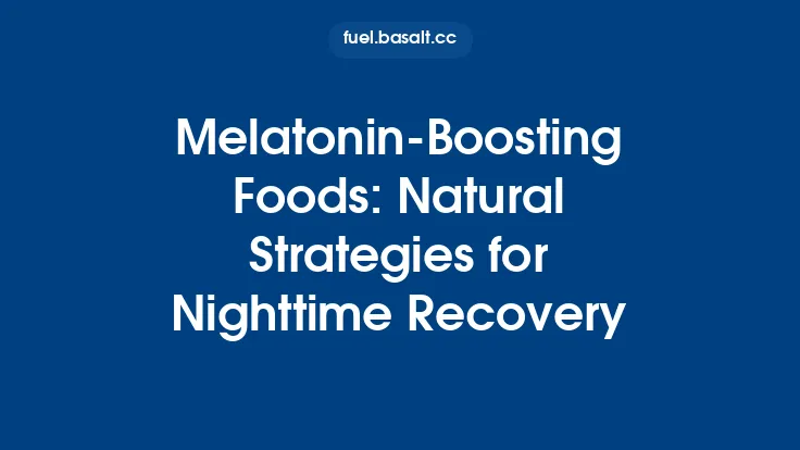 Melatonin‑Boosting Foods: Natural Strategies for Nighttime Recovery Thumbnail