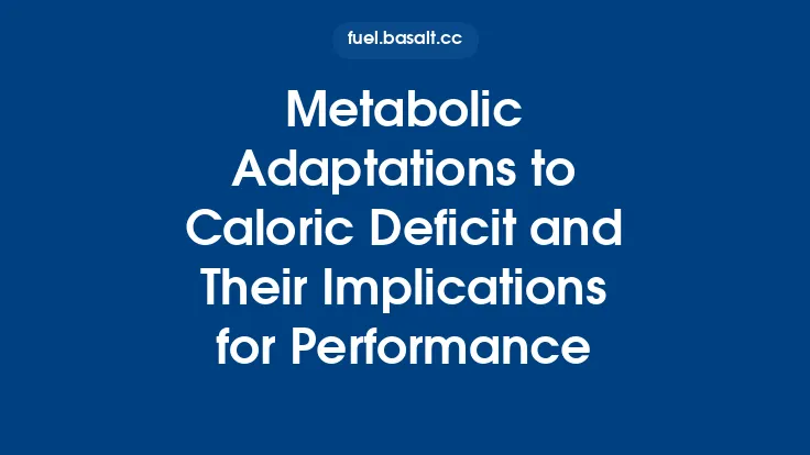 Metabolic Adaptations to Caloric Deficit and Their Implications for Performance Thumbnail