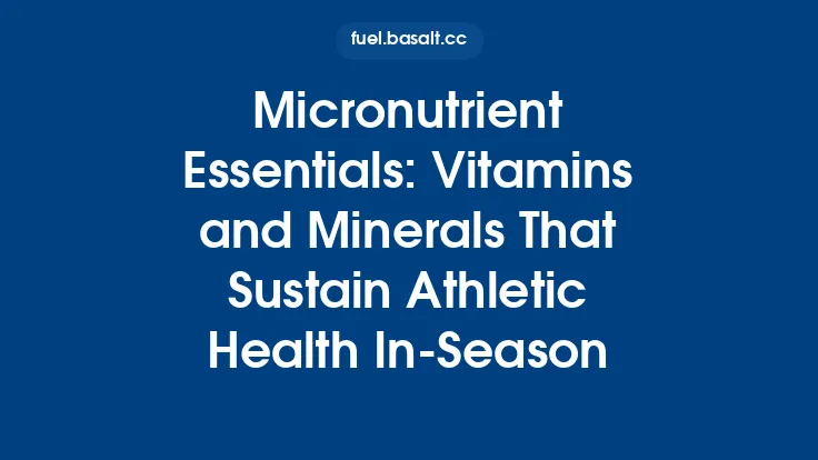 Micronutrient Essentials: Vitamins and Minerals That Sustain Athletic Health In-Season Thumbnail