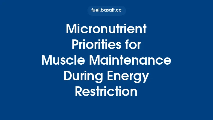 Micronutrient Priorities for Muscle Maintenance During Energy Restriction Thumbnail