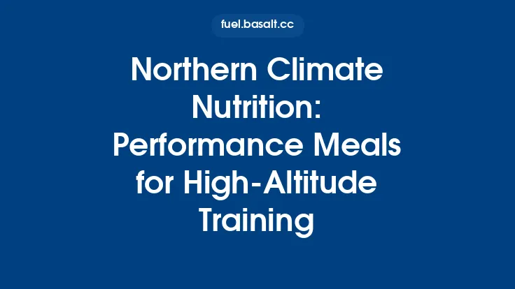 Northern Climate Nutrition: Performance Meals for High‑Altitude Training Thumbnail
