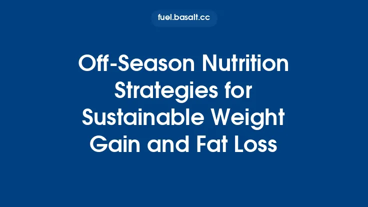 Off‑Season Nutrition Strategies for Sustainable Weight Gain and Fat Loss Thumbnail