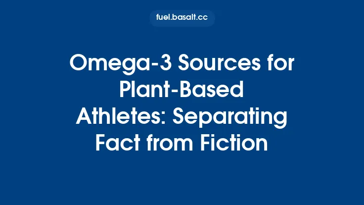 Omega‑3 Sources for Plant‑Based Athletes: Separating Fact from Fiction Thumbnail