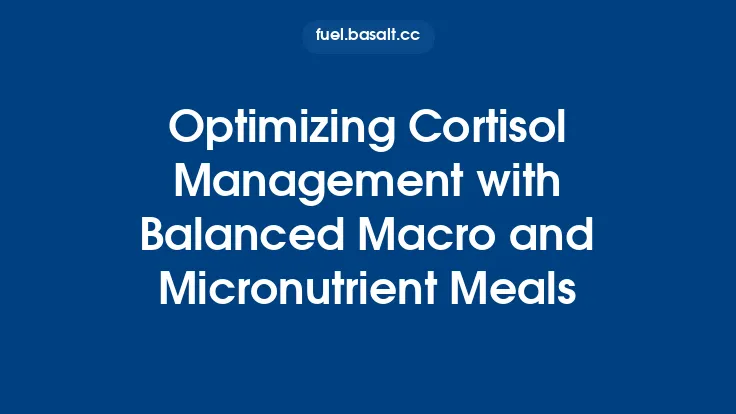 Optimizing Cortisol Management with Balanced Macro and Micronutrient Meals Thumbnail