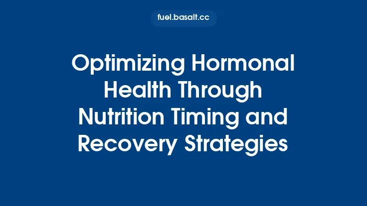 Optimizing Hormonal Health Through Nutrition Timing and Recovery Strategies Thumbnail