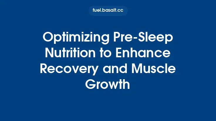 Optimizing Pre‑Sleep Nutrition to Enhance Recovery and Muscle Growth Thumbnail