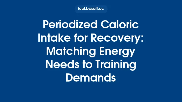 Periodized Caloric Intake for Recovery: Matching Energy Needs to Training Demands Thumbnail
