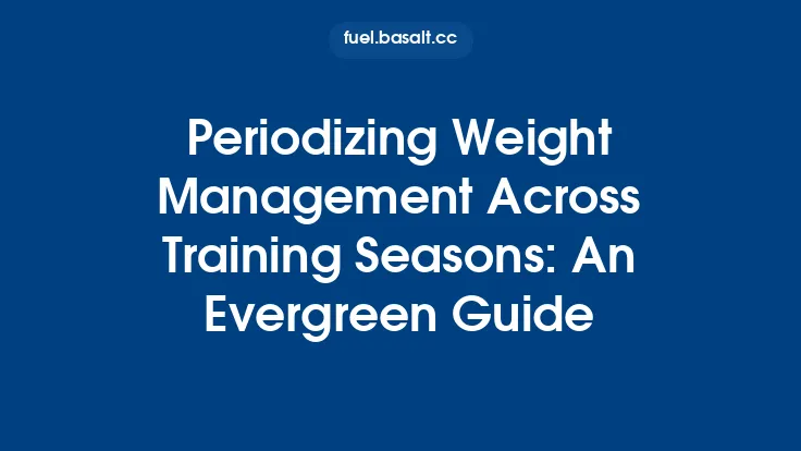 Periodizing Weight Management Across Training Seasons: An Evergreen Guide Thumbnail