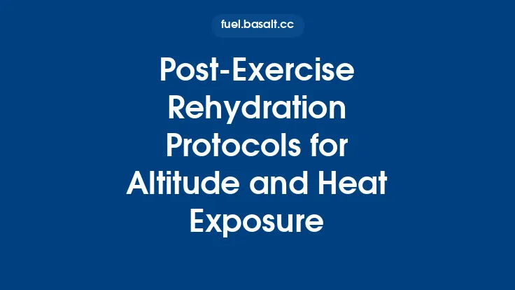 Post‑Exercise Rehydration Protocols for Altitude and Heat Exposure Thumbnail