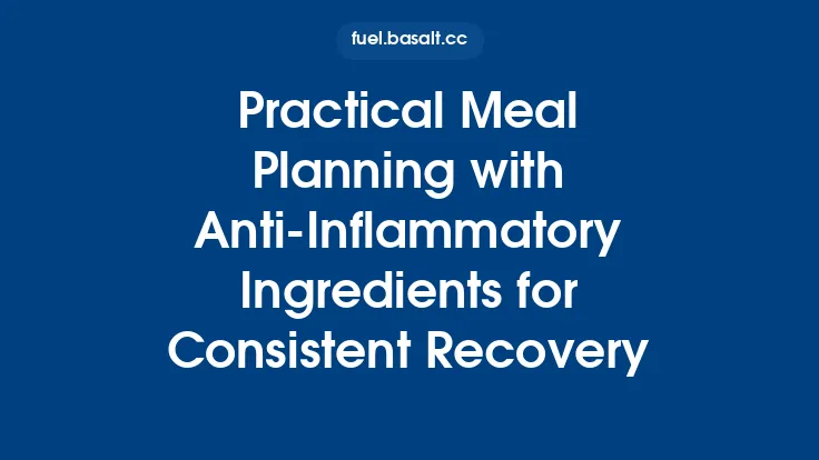 Practical Meal Planning with Anti-Inflammatory Ingredients for Consistent Recovery Thumbnail