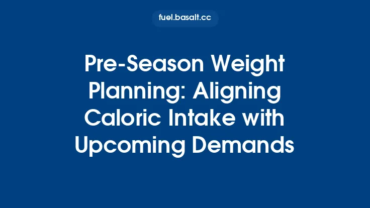 Pre‑Season Weight Planning: Aligning Caloric Intake with Upcoming Demands Thumbnail