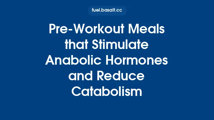 Pre‑Workout Meals that Stimulate Anabolic Hormones and Reduce Catabolism Thumbnail