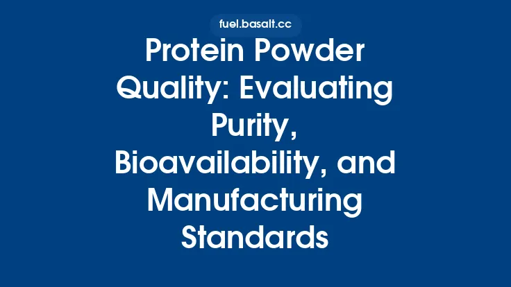 Protein Powder Quality: Evaluating Purity, Bioavailability, and Manufacturing Standards Thumbnail