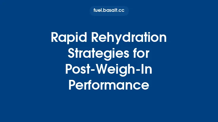 Rapid Rehydration Strategies for Post‑Weigh‑In Performance Thumbnail