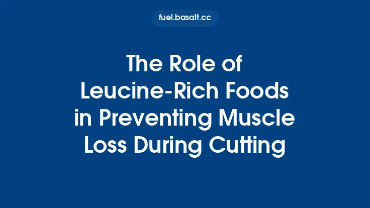The Role of Leucine‑Rich Foods in Preventing Muscle Loss During Cutting Thumbnail