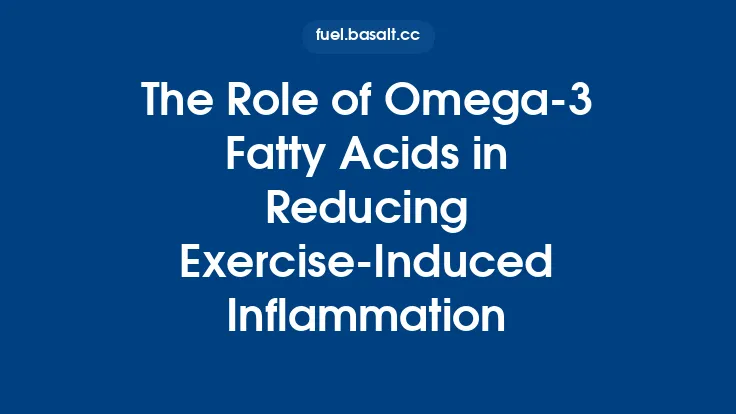 The Role of Omega‑3 Fatty Acids in Reducing Exercise‑Induced Inflammation Thumbnail