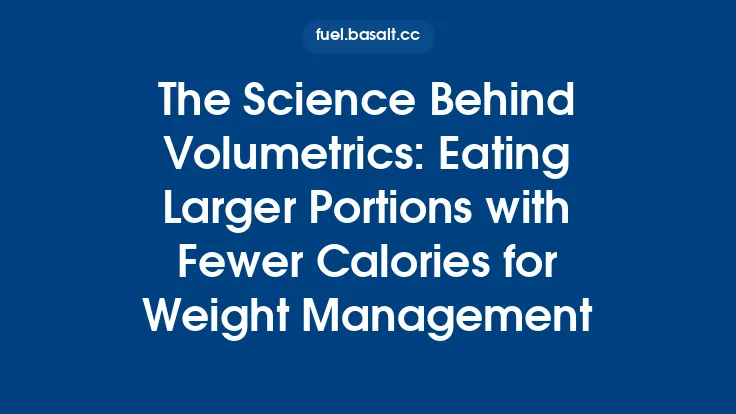 The Science Behind Volumetrics: Eating Larger Portions with Fewer Calories for Weight Management Thumbnail