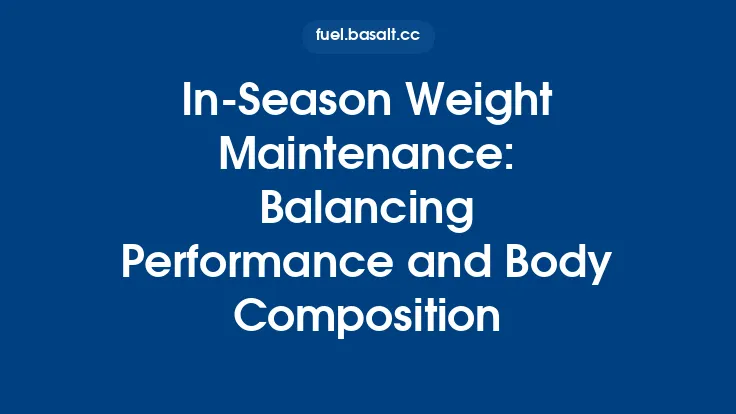 In‑Season Weight Maintenance: Balancing Performance and Body Composition Thumbnail