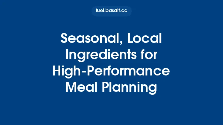 Seasonal, Local Ingredients for High‑Performance Meal Planning Thumbnail