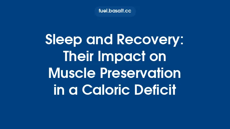 Sleep and Recovery: Their Impact on Muscle Preservation in a Caloric Deficit Thumbnail