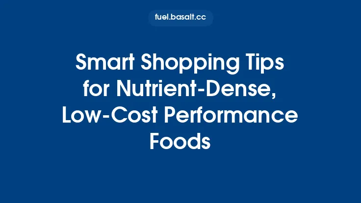 Smart Shopping Tips for Nutrient‑Dense, Low‑Cost Performance Foods Thumbnail