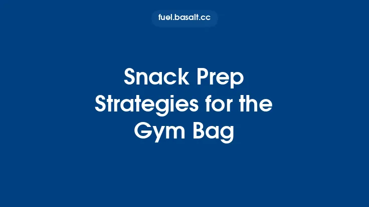 Snack Prep Strategies for the Gym Bag Thumbnail