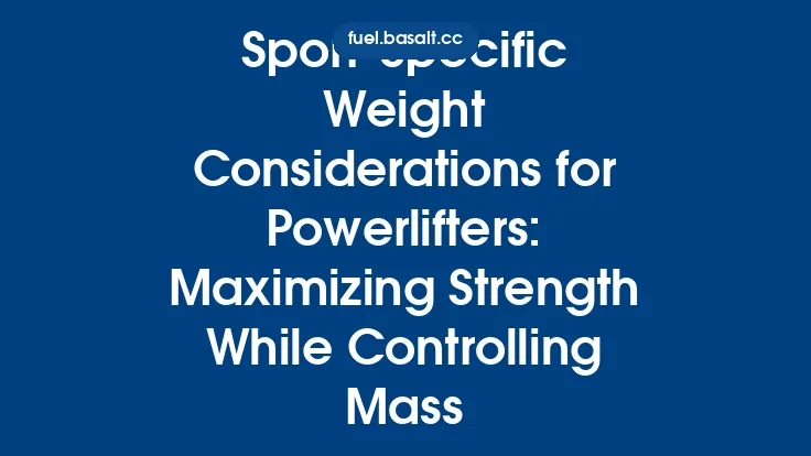 Sport‑Specific Weight Considerations for Powerlifters: Maximizing Strength While Controlling Mass Thumbnail