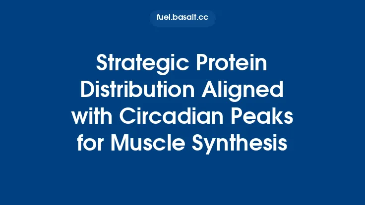 Strategic Protein Distribution Aligned with Circadian Peaks for Muscle Synthesis Thumbnail