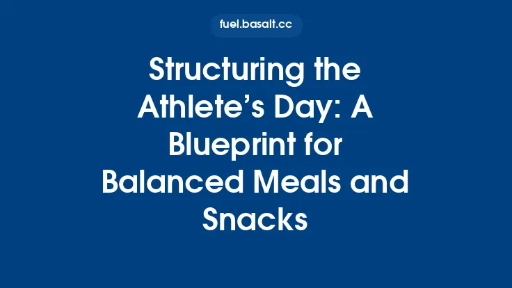 Structuring the Athlete’s Day: A Blueprint for Balanced Meals and Snacks Thumbnail