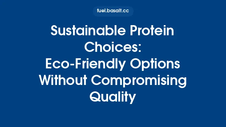 Sustainable Protein Choices: Eco-Friendly Options Without Compromising Quality Thumbnail
