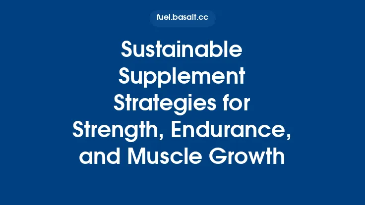 Sustainable Supplement Strategies for Strength, Endurance, and Muscle Growth Thumbnail