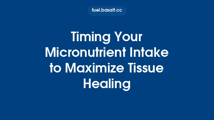 Timing Your Micronutrient Intake to Maximize Tissue Healing Thumbnail