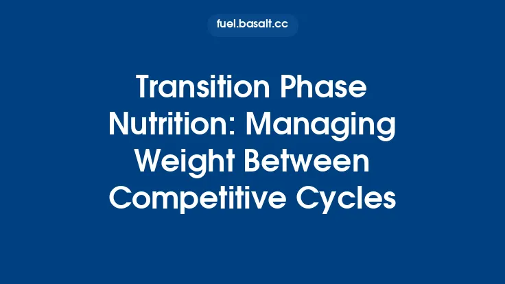 Transition Phase Nutrition: Managing Weight Between Competitive Cycles Thumbnail