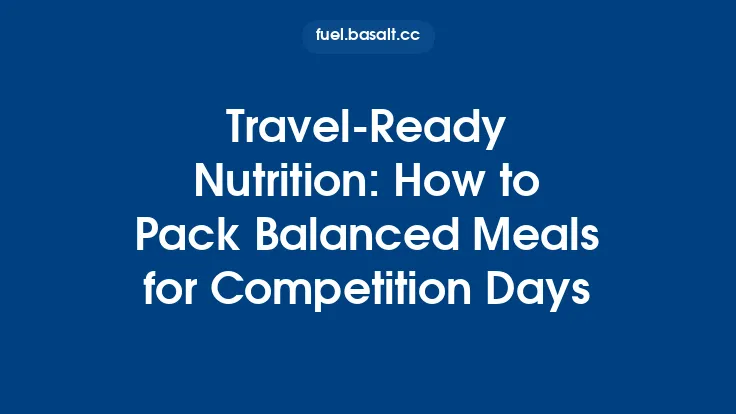 Travel‑Ready Nutrition: How to Pack Balanced Meals for Competition Days Thumbnail