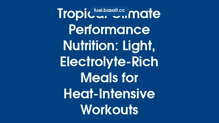 Tropical Climate Performance Nutrition: Light, Electrolyte‑Rich Meals for Heat‑Intensive Workouts Thumbnail