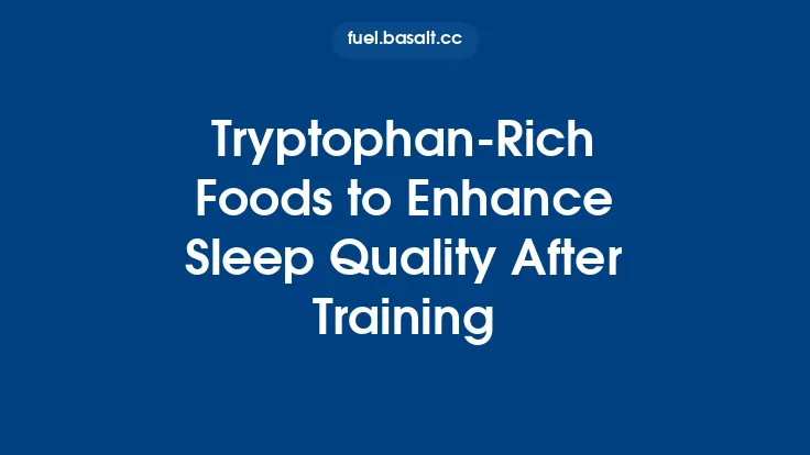 Tryptophan‑Rich Foods to Enhance Sleep Quality After Training Thumbnail