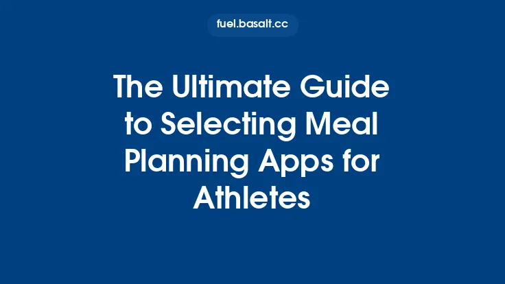 The Ultimate Guide to Selecting Meal Planning Apps for Athletes Thumbnail