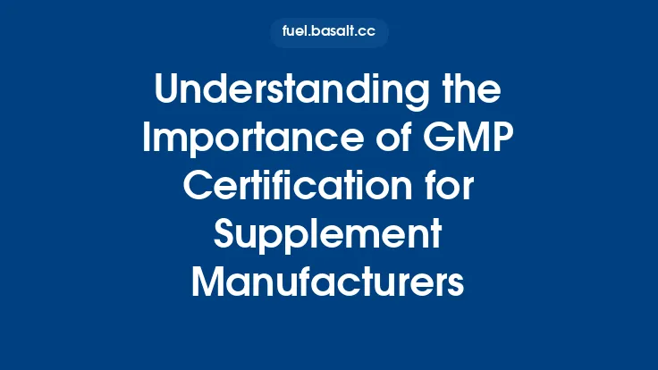 Understanding the Importance of GMP Certification for Supplement Manufacturers Thumbnail