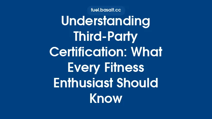 Understanding Third‑Party Certification: What Every Fitness Enthusiast Should Know Thumbnail