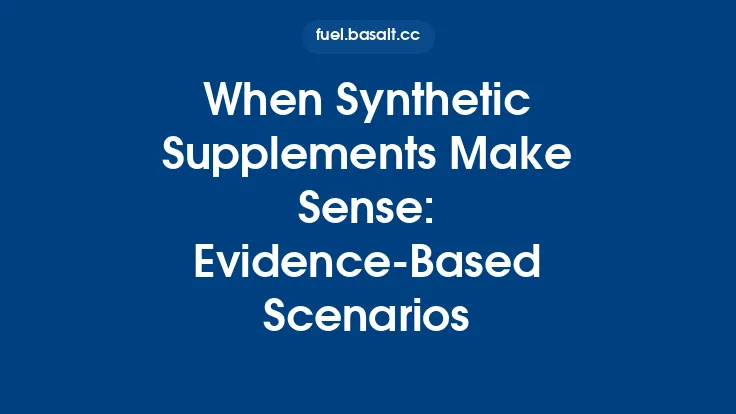 When Synthetic Supplements Make Sense: Evidence‑Based Scenarios Thumbnail