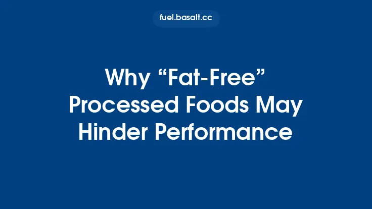 Why “Fat‑Free” Processed Foods May Hinder Performance Thumbnail
